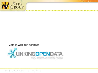 Vers le web des données




© Klee Group  Prez Flash  Web sémantique  Jérôme Mainaud
 