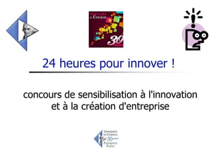 24 heures pour innover !

concours de sensibilisation à l'innovation
      et à la création d'entreprise
 