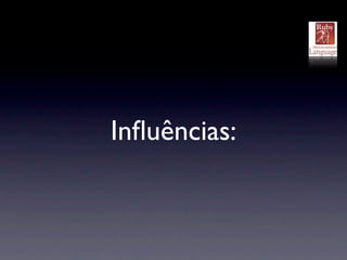 Inﬂuências:
 