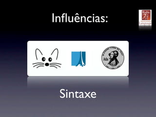Inﬂuências:




 Sintaxe
 