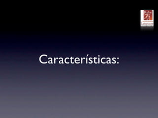 Características:
 