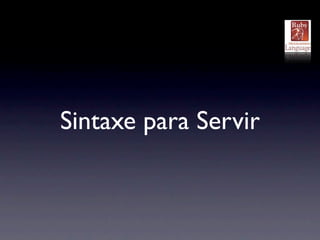 Sintaxe para Servir
 