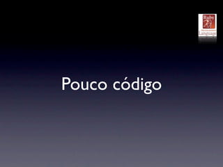 Pouco código
 