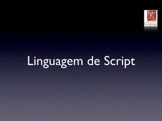 Linguagem de Script
 
