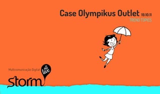 Case Olympikus Outlet 19.10.11
                                                 TREND TOPICS




Multicomunicação Digital
 
