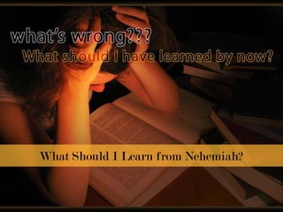 What Should I Learn from Nehemiah? 