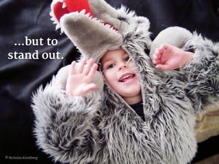 ELIS – Multimedia Lab




  …but to
 stand out.




                                             RESTdesc
© Nicholas Kreidberg   Efficient runtime service discovery and consumption.                           4
 