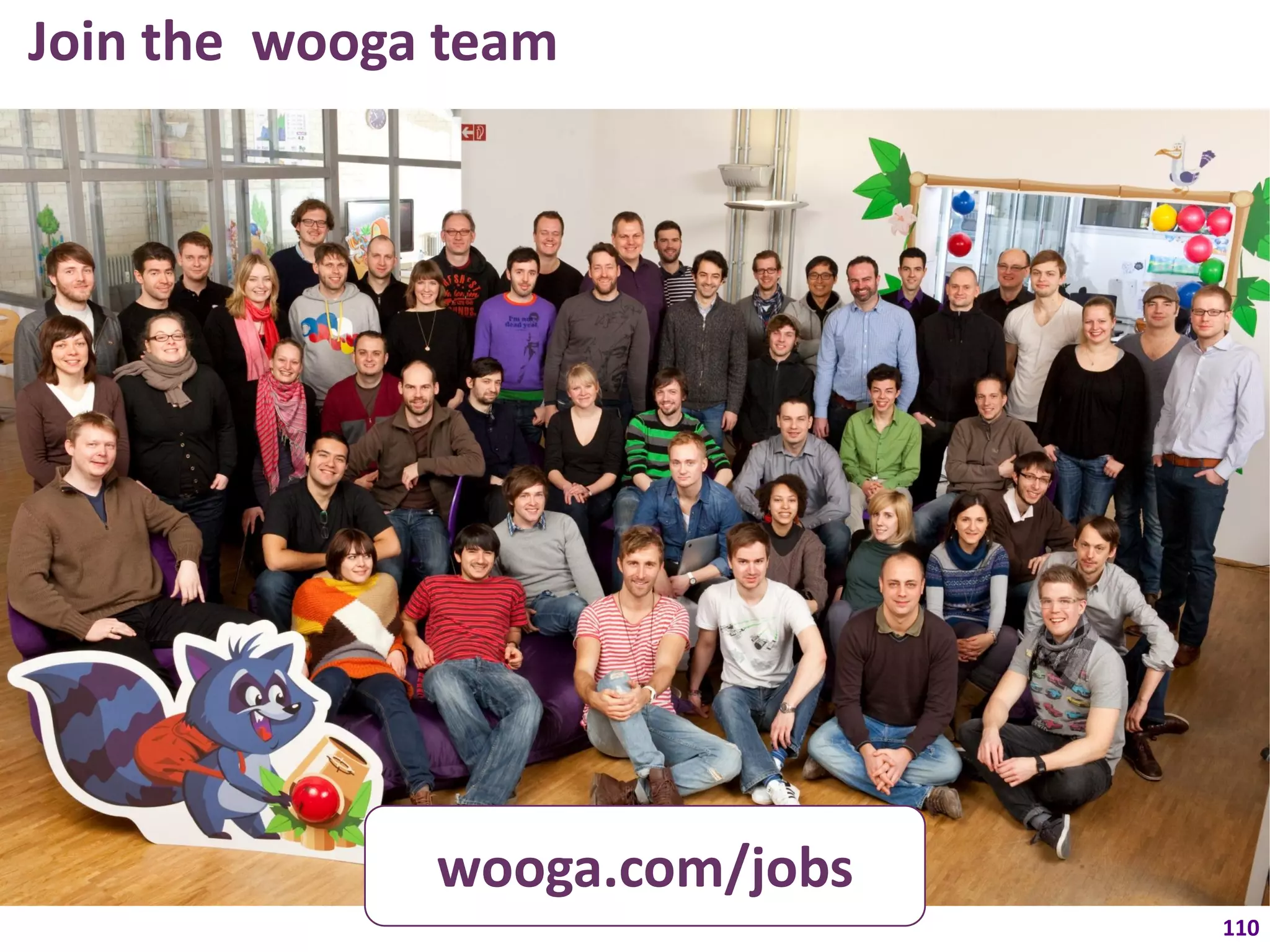 Join the wooga team




              wooga.com/jobs
                               110
 