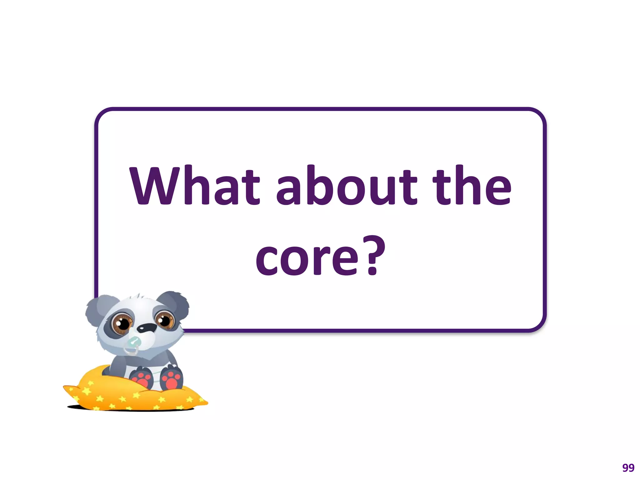 What about the
    core?


                 99
 