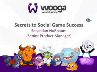 +

    Secrets to Social Game Success
            Sebastian Nußbaum
         (Senior Product Manager)
 