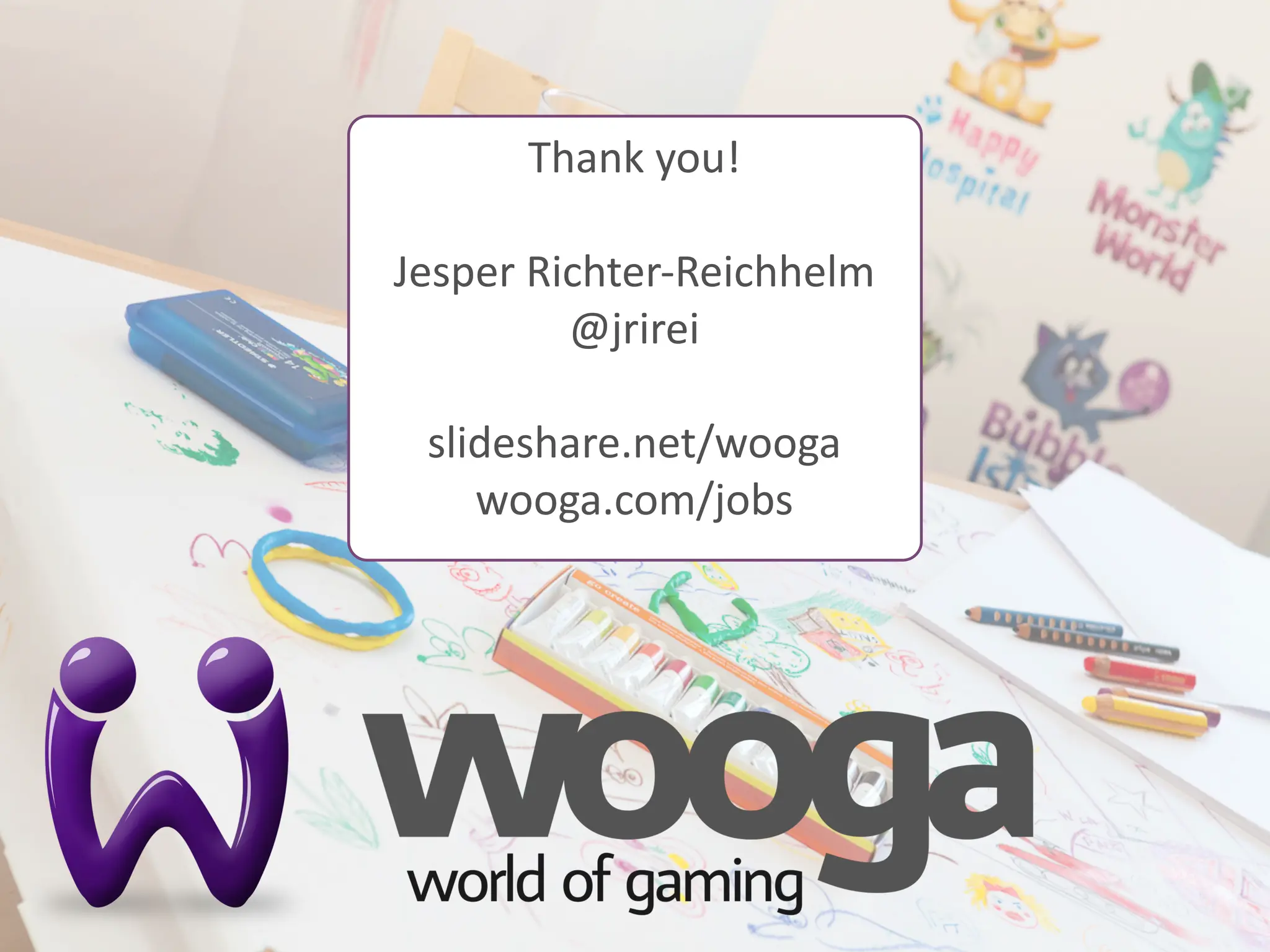 Thank  you!

Jesper  Richter-­‐Reichhelm
          @jrirei

 slideshare.net/wooga
    wooga.com/jobs
 