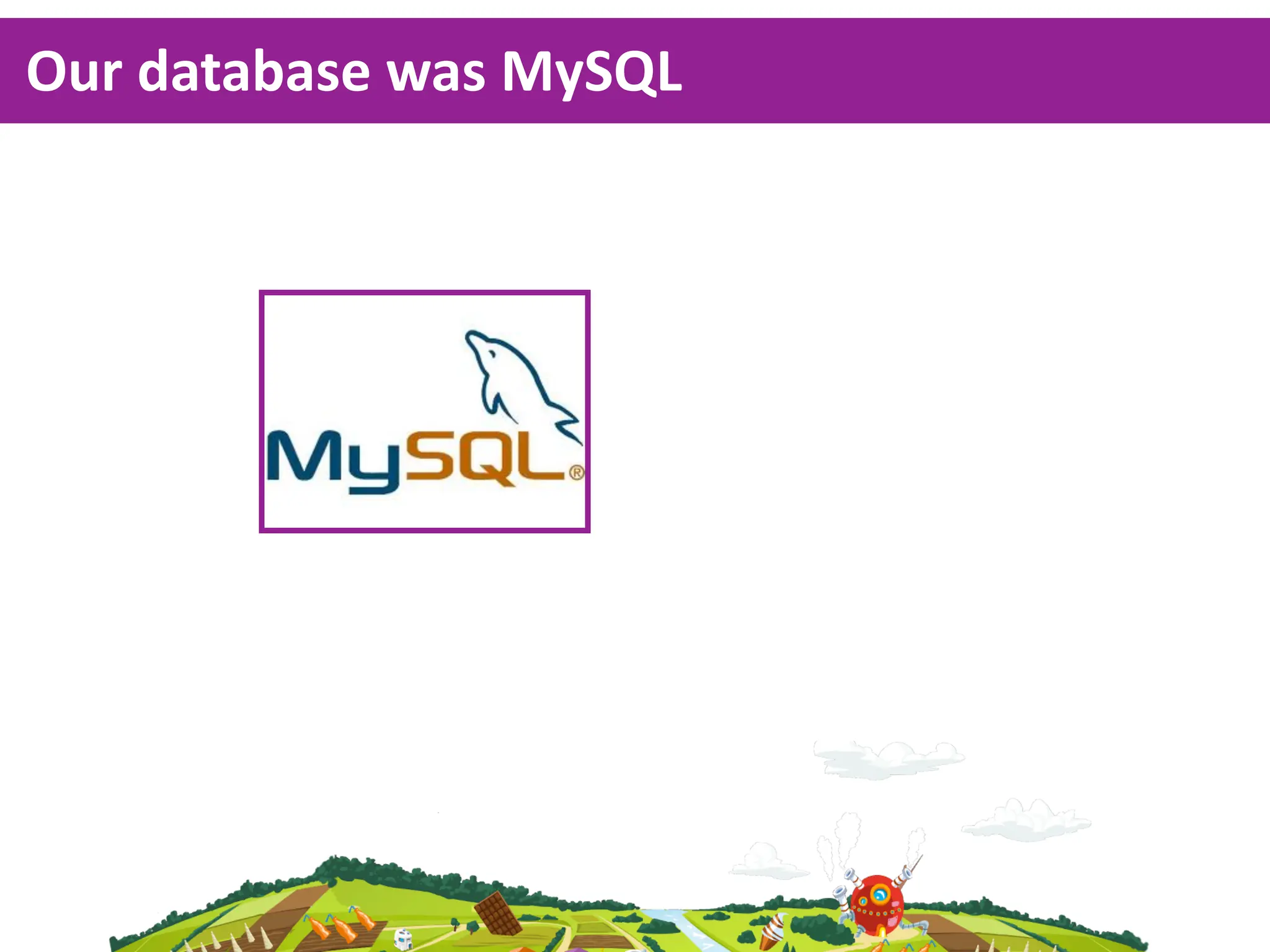 Our  database  was  MySQL
 