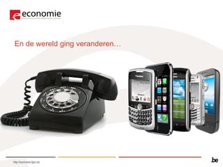 En de wereld ging veranderen…




http://economie.fgov.be
 