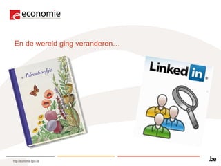 En de wereld ging veranderen…




http://economie.fgov.be
 