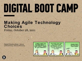 Making Agile Technology Choices Friday, October 28, 2011 Daniel Doubrovkine | Art.sy @dblockdotorg / dblock@dblock.org 