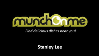 Find delicious dishes near you!


       Stanley Lee
 