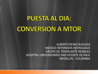 ALBERTO REINO BUELVAS
            MEDICO INTERNISTA NEFROLOGO
             GRUPO DE TRASPLANTE RENALES
HOSPITAL UNIVERSITARIO SAN VICENTE DE PAUL
                      MEDELLIN - COLOMBIA
 
