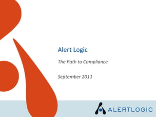 Alert Logic
The Path to Compliance

September 2011
 