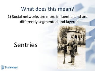 What does this mean? 1) Social networks are more influential and are differently segmented and layered Sentries 