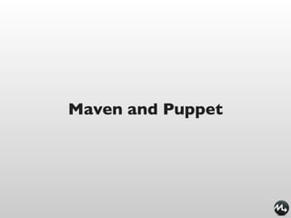 Maven and Puppet
 