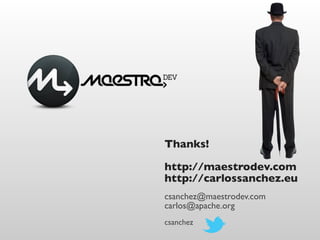 Thanks!

http://maestrodev.com
http://carlossanchez.eu
csanchez@maestrodev.com
carlos@apache.org
csanchez
 