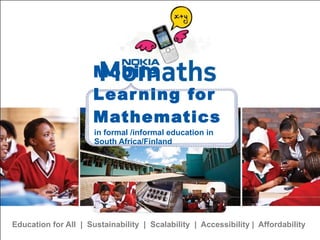 Mobile Learning for Mathematics Education for All  |  Sustainability  |  Scalability  |  Accessibility |  Affordability ,[object Object]