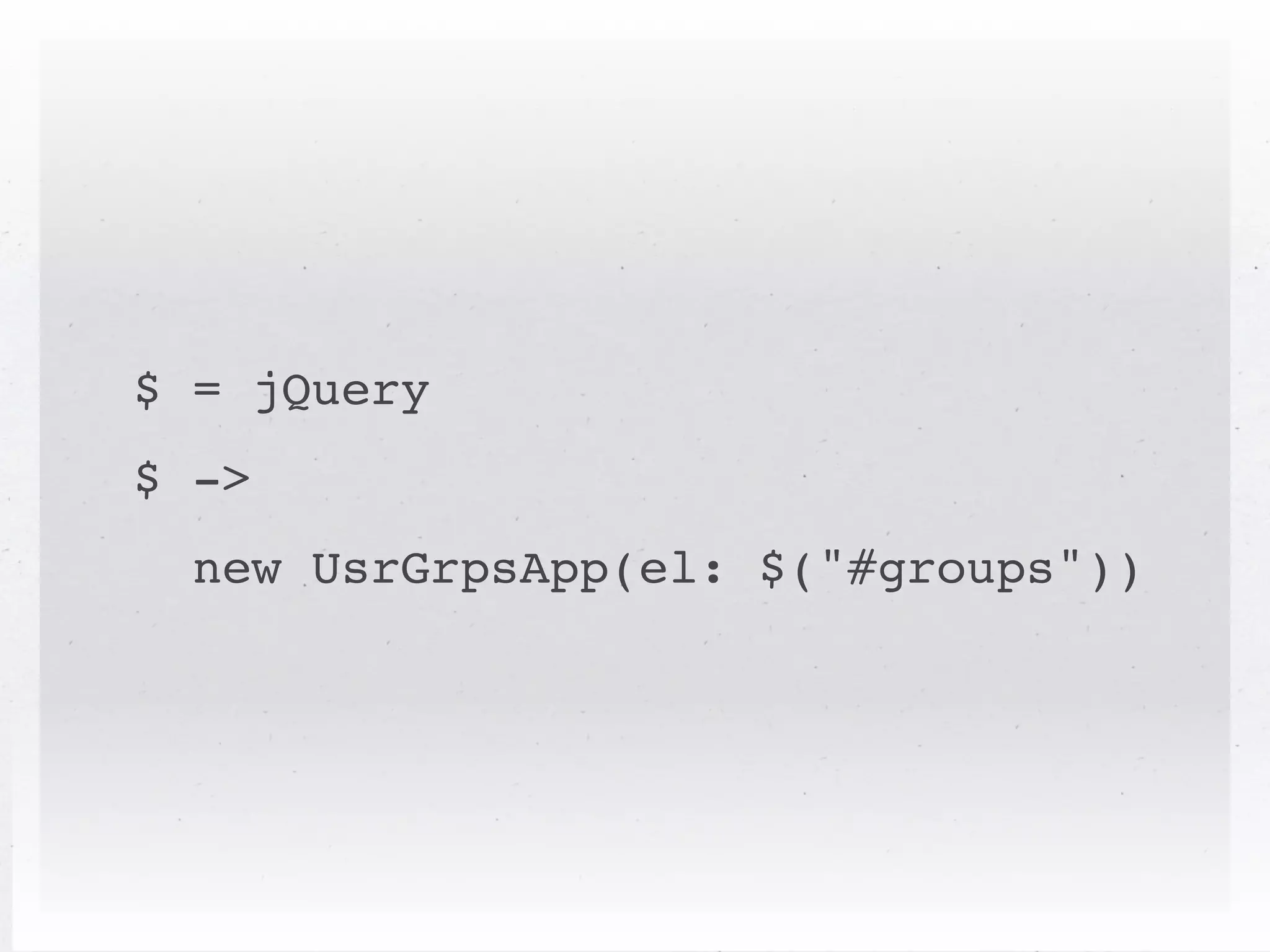 $ = jQuery
$ ->
  new UsrGrpsApp(el: $("#groups"))
 