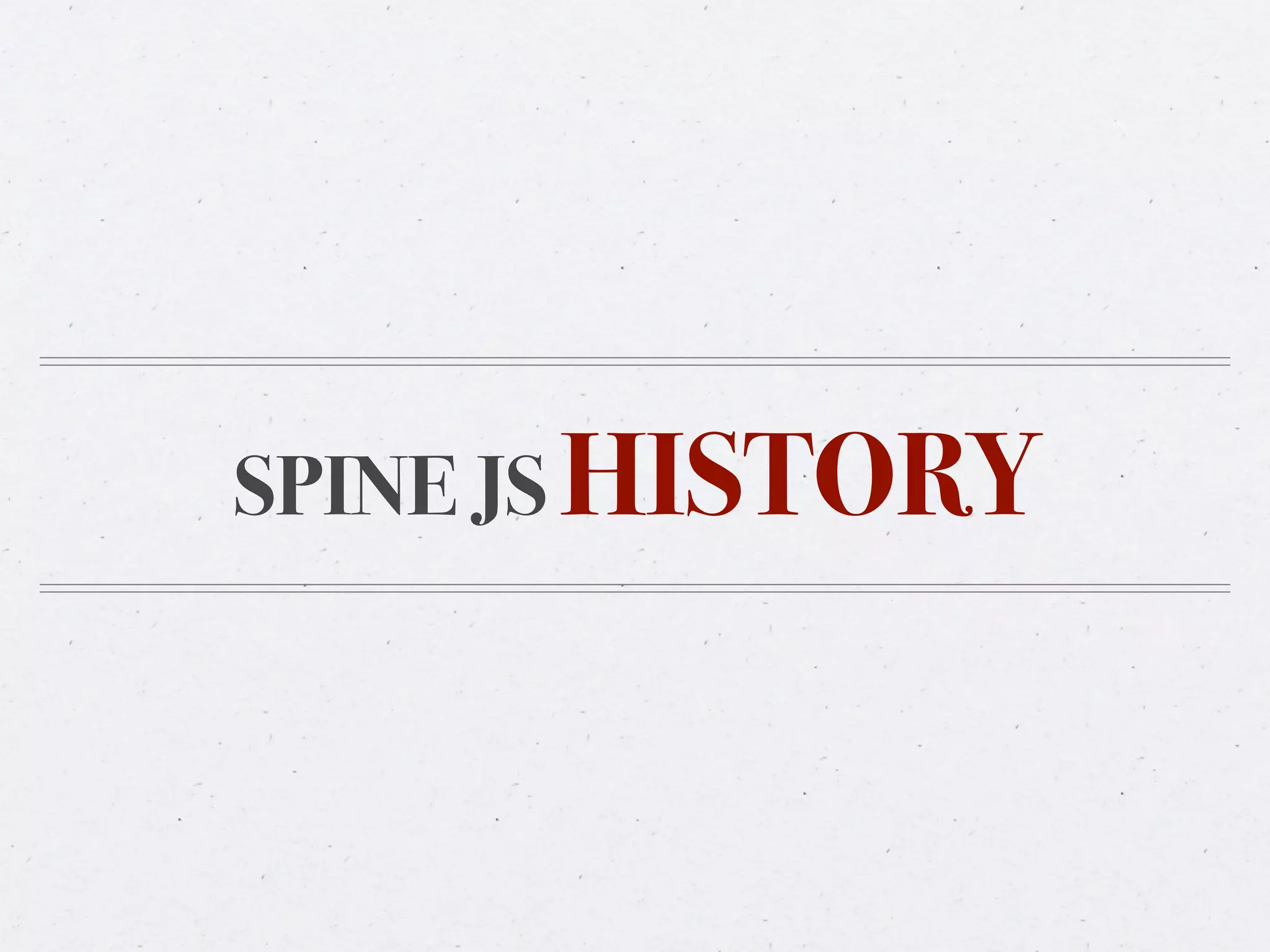 SPINE JS HISTORY
 