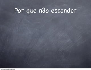 Por que não esconder




domingo, 6 de novembro
 