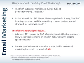 Why you should be doing Email Marketing?

                    • The DMA puts email marketing's ROI for 2011 at
Email Marke...