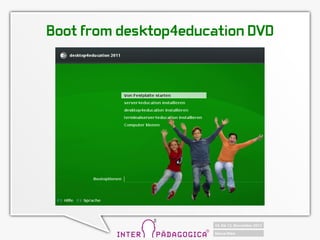 Boot from desktop4education DVD
 