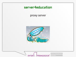 server4education

   proxy server
 