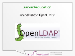 server4education

user database: OpenLDAP2
 