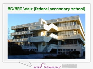 BG/BRG Weiz (federal secondary school)
 