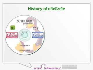 History of d4e&s4e
 