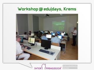 Workshop @ edu|days, Krems
 