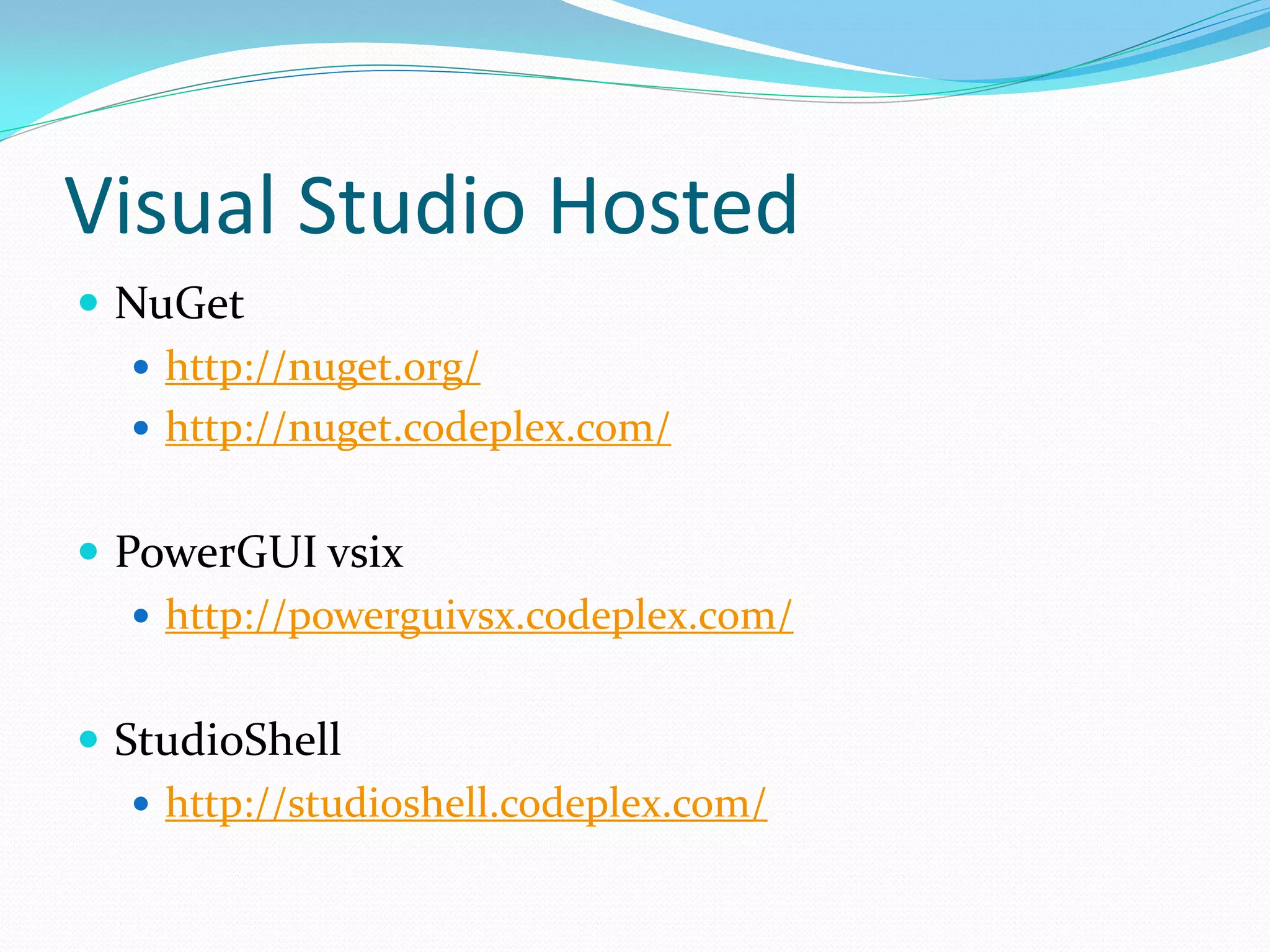 Visual Studio Hosted
 NuGet
   http://nuget.org/
   http://nuget.codeplex.com/


 PowerGUI vsix
    http://powerguivsx.codeplex.com/


 StudioShell
    http://studioshell.codeplex.com/
 