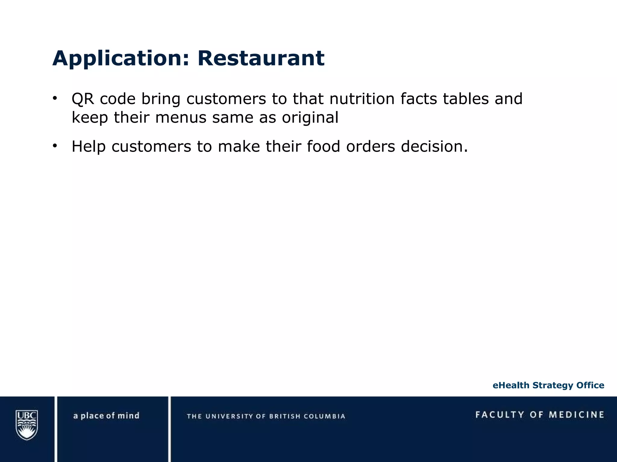 Application: Restaurant QR code bring customers to that nutrition facts tables and keep their menus same as original Help customers to make their food orders decision. 