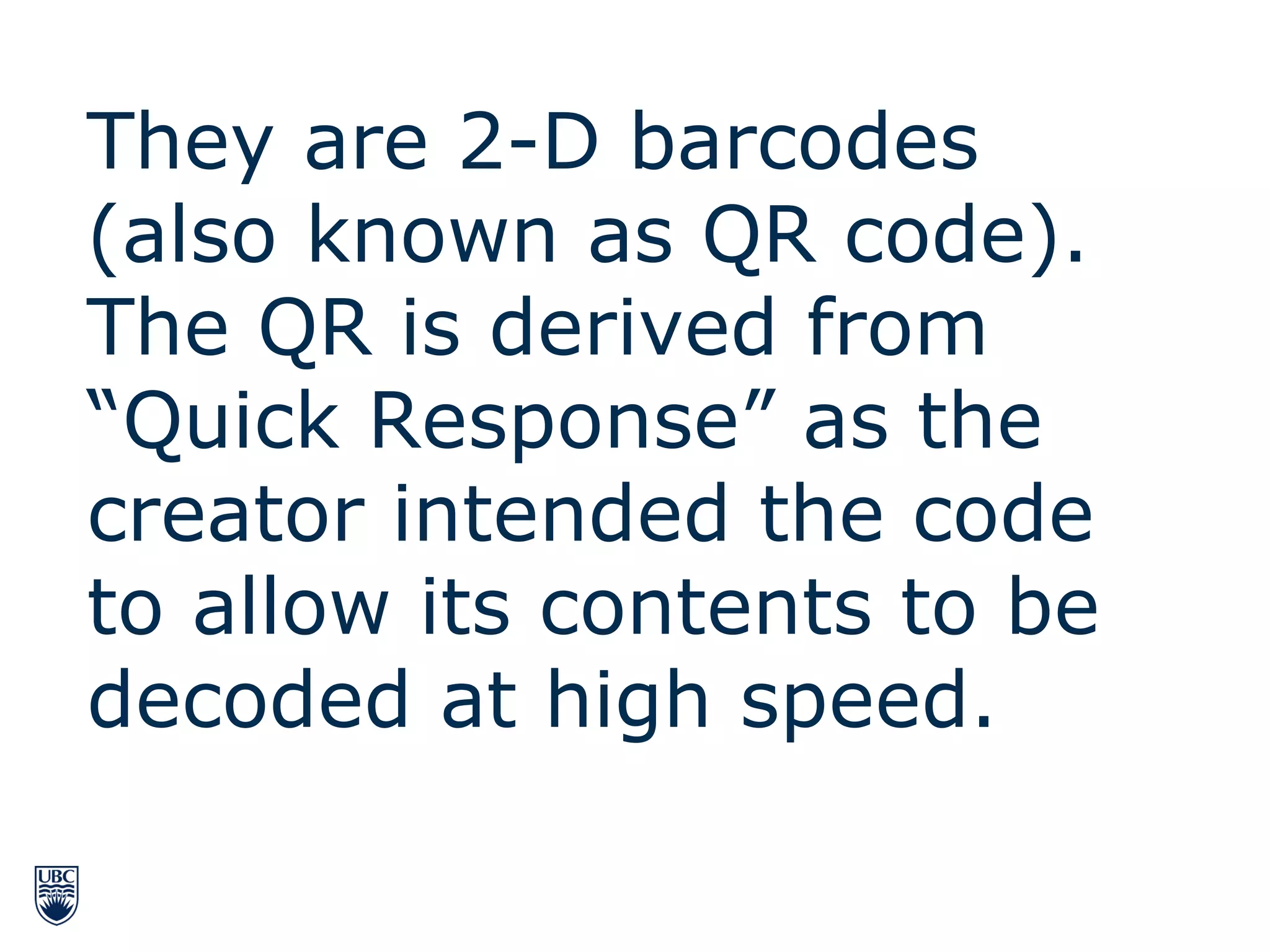 They are 2-D barcodes (also known as QR code).  The QR is derived from  “Quick Response” as the creator intended the code to allow its contents to be decoded at high speed. 