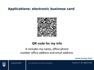 Applications: electronic business card It includes my name, office phone number office address and email address. QR code for my info 