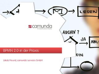 BPMN 2.0 in der Praxis

Jakob Freund, camunda services GmbH
 