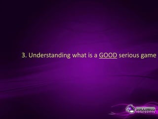 3. Understanding what is a GOOD serious game
 