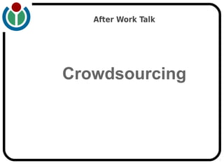 After Work Talk




Crowdsourcing
 