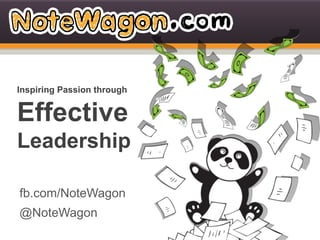 Inspiring Passion through


Effective
Leadership
Gabriel Chan
fb.com/NoteWagon
@NoteWagon
 