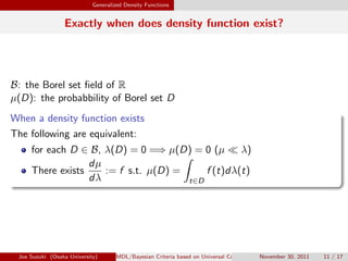 Generalized Density Functions
Exactly when does density function exist?
B: the Borel set ﬁeld of R
µ(D): the probabbility ...