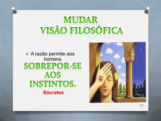 O A razão permite aos
       homens




       Sócrates

                        17
 