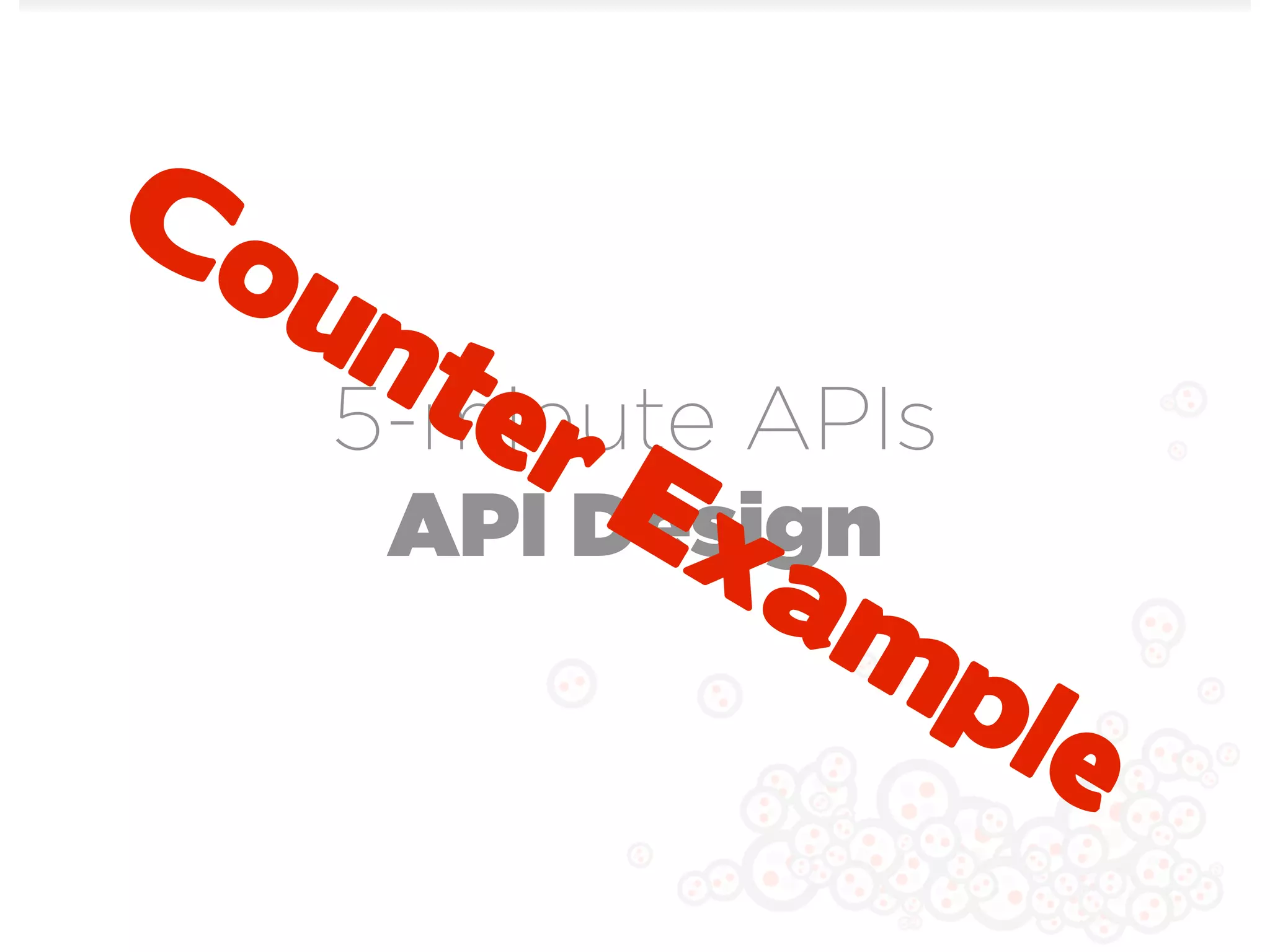 Co
  un
     te
        rE
   5-minute APIs
          xa
    API Design
             m
                ple
 