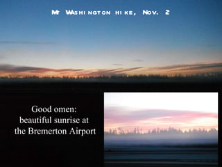 Mt Washington hike, Nov. 2 Good omen:  beautiful sunrise at  the Bremerton Airport 