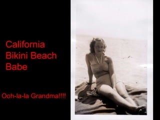 California Bikini Beach Babe Ooh-la-la Grandma!!!! 