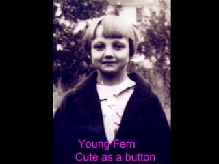 Young Fern  Cute as a button  